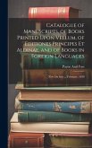 Catalogue of Manuscripts, of Books Printed Upon Vellum, of Editiones Principes Et Aldinae, and of Books in Foreign Languages
