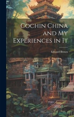 Cochin China and My Experiences in It - Brown, Edward