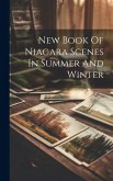 New Book Of Niagara Scenes In Summer And Winter