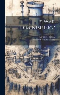 Is War Diminishing? - Woods, Frederick Adams; Baltzly, Alexander