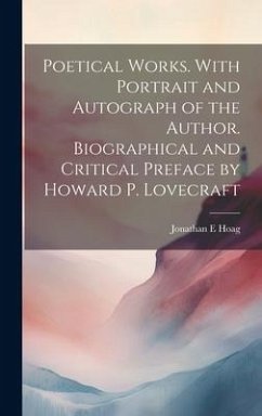 Poetical Works. With Portrait and Autograph of the Author. Biographical and Critical Preface by Howard P. Lovecraft - Hoag, Jonathan E