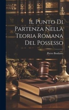Il Punto Di Partenza Nella Teoria Romana Del Possesso - Bonfante, Pietro
