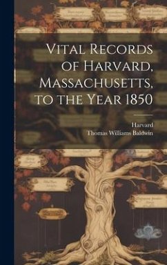 Vital Records of Harvard, Massachusetts, to the Year 1850 - Baldwin, Thomas Williams
