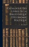 Catalogue des Livres de la Bibliothèque D'économie Politique