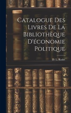 Catalogue des Livres de la Bibliothèque D'économie Politique - Rodet, D L