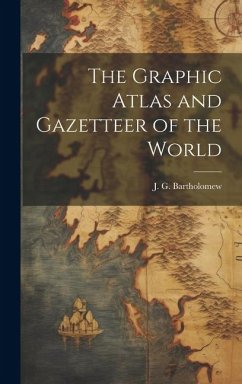 The Graphic Atlas and Gazetteer of the World - Bartholomew, J G