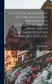 Das deutsche Erbrecht auf Grundlage des Bürgerlichen Gesetzbuchs. Erster Band. Dritte umgearbeitete und vermehrte Auflage.