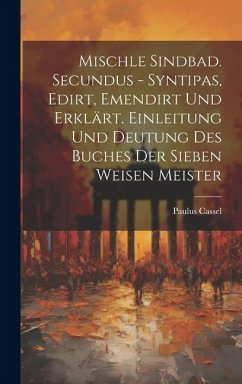 Mischle Sindbad. Secundus - Syntipas, Edirt, Emendirt Und Erklärt. Einleitung Und Deutung Des Buches Der Sieben Weisen Meister - Cassel, Paulus