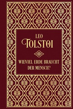 Wieviel Erde braucht der Mensch?... und weitere Erzählungen - Tolstoi, Leo N.