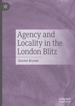 Agency and Locality in the London Blitz - Bryant, Darren