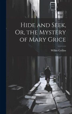 Hide and Seek, Or, the Mystery of Mary Grice - Collins, Wilkie