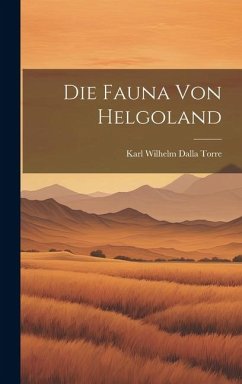 Die Fauna von Helgoland - Wilhelm Dalla Torre, Karl