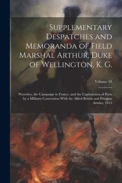 Supplementary Despatches and Memoranda of Field Marshal Arthur, Duke of Wellington, K. G. - Anonymous