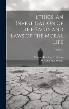 Ethics, an Investigation of the Facts and Laws of the Moral Life; Volume 2 - Wundt, Wilhelm Max; Titchener, Edward Bradford