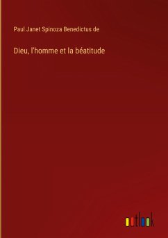 Dieu, l'homme et la béatitude - Spinoza Benedictus de, Paul Janet