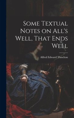 Some Textual Notes on All's Well, That Ends Well - Thiselton, Alfred Edward