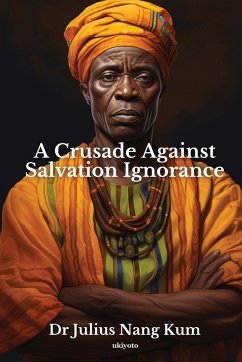 A Crusade Against Salvation Ignorance - Julius Nang Kum