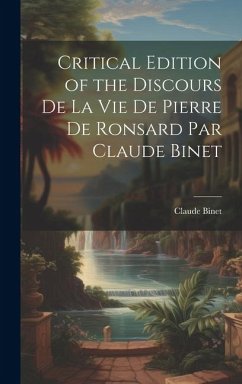 Critical Edition of the Discours de la Vie de Pierre de Ronsard par Claude Binet - Binet, Claude