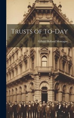 Trusts of To-Day - Montague, Gilbert Holland