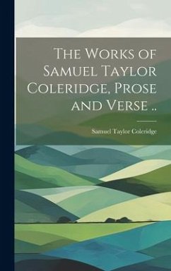 The Works of Samuel Taylor Coleridge, Prose and Verse .. - Coleridge, Samuel Taylor