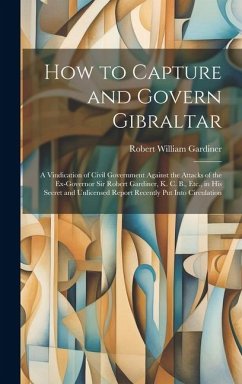 How to Capture and Govern Gibraltar - Gardiner, Robert William