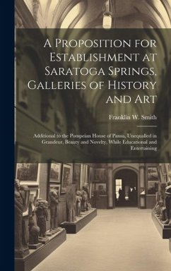 A Proposition for Establishment at Saratoga Springs, Galleries of History and Art - Smith, Franklin W