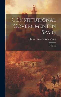 Constitutional Government in Spain - Lamar Monroe Curry, Jabez