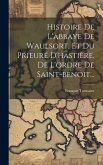 Histoire De L'abbaye De Waulsort, Et Du Prieuré D'hastière, De L'ordre De Saint-benoit...