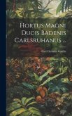 Hortus Magni Ducis Badenis Carlsruhanus ...