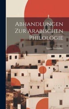 Abhandlungen Zur Arabischen Philologie - Goldziher, Ignác