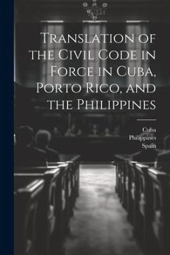 Translation of the Civil Code in Force in Cuba, Porto Rico, and the Philippines