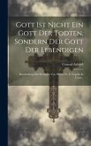 Gott Ist Nicht Ein Gott Der Todten, Sondern Der Gott Der Lebendigen