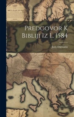 Predgovor K Bibliji Iz L. 1584 - Dalmatin, Jurij