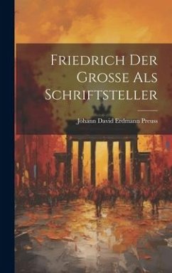 Friedrich der Große als Schriftsteller - Preuss, Johann David Erdmann