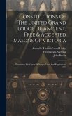 Constitutions Of The United Grand Lodge Of Ancient, Free & Accepted Masons Of Victoria