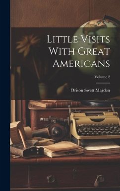 Little Visits With Great Americans; Volume 2 - Marden, Orison Swett