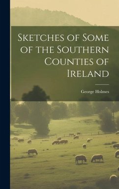 Sketches of Some of the Southern Counties of Ireland - Holmes, George
