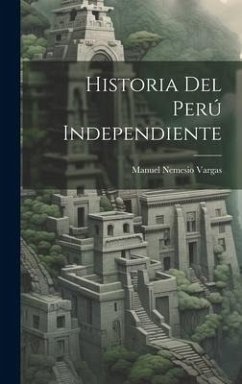 Historia Del Perú Independiente - Vargas, Manuel Nemesio