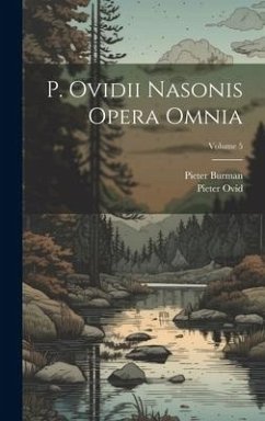 P. Ovidii Nasonis Opera Omnia; Volume 5 - Burman, Pieter; Ovid, Pieter