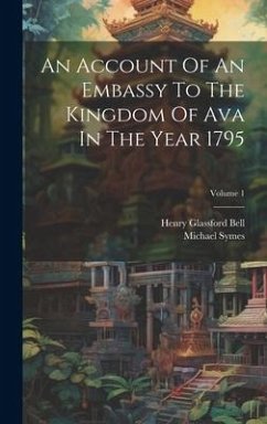 An Account Of An Embassy To The Kingdom Of Ava In The Year 1795; Volume 1 - Symes, Michael