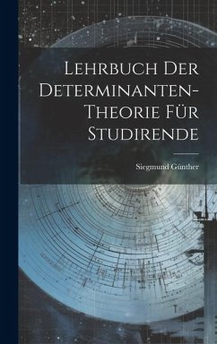 Lehrbuch der Determinanten-theorie für Studirende - Günther, Siegmund