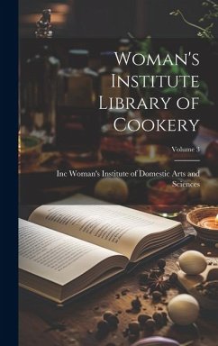 Woman's Institute Library of Cookery; Volume 3 - Institute of Domestic Arts and Scienc