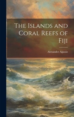 The Islands and Coral Reefs of Fiji - Agassiz, Alexander