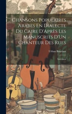 Chansons Populaires Arabes En Dialecte Du Caire D'Après Les Manuscrits D'Un Chanteur Des Rues - Bouriant, Urban
