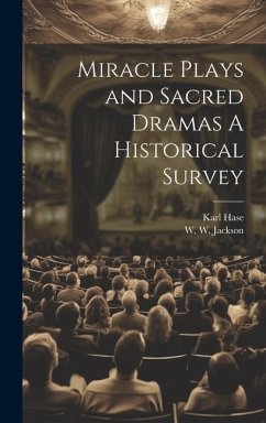 Miracle Plays and Sacred Dramas A Historical Survey - Hase, Karl; Jackson, W W
