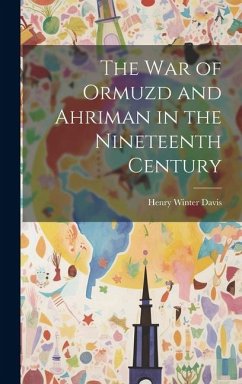 The War of Ormuzd and Ahriman in the Nineteenth Century - Davis, Henry Winter