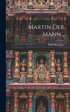 Martin Der Mann... - Rosegger, Peter