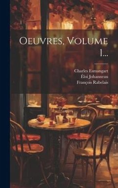 Oeuvres, Volume 1... - Rabelais, François; Esmangart, Charles; Johanneau, Éloi