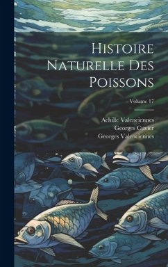 Histoire Naturelle Des Poissons; Volume 17 - Cuvier, Georges; Valenciennes, Georges; Valenciennes, Achille