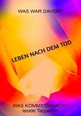 LEBEN NACH DEM TOD Was war davor? Was kommt danach?